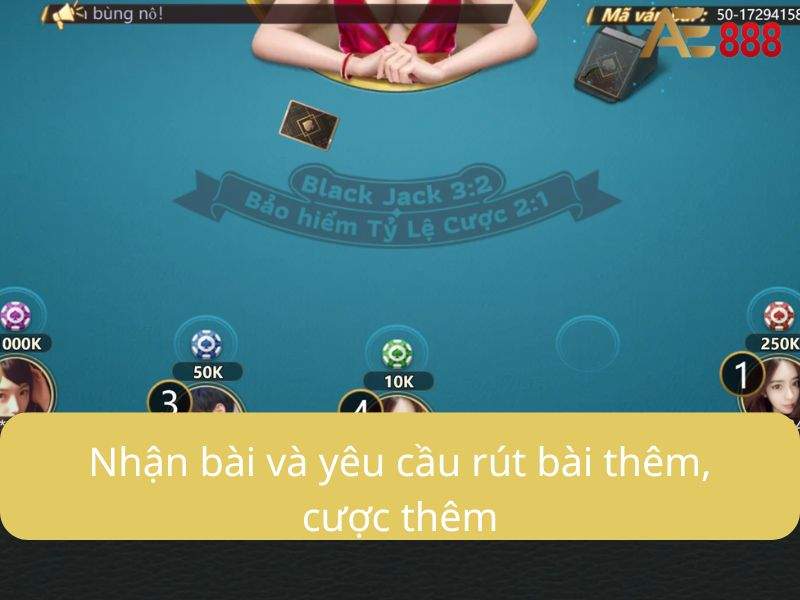Tiến hành quá trình chơi bài, rút bài hoặc thêm cược Tiến hành quá trình chơi bài, rút bài hoặc thêm cược
